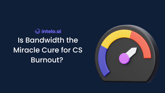 Is Bandwidth the Miracle Cure for CS Burnout?